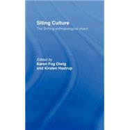 Siting Culture: The Shifting Anthropological Object by Hastrup,Kirsten, 9780415150019