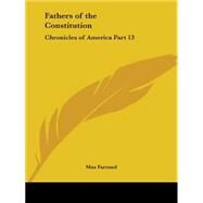Chronicles of America: Fathers of the Constitution 1921 by Farrand, Max, 9780766160019