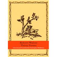 Thirty Poems by Walser, Robert; Middleton, Christopher, 9780811220019