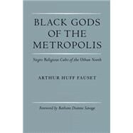 Black Gods of the Metropolis by Fauset, Arthur Huff; Savage, Barbara Dianne; Szwed, John, 9780812210019