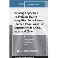 Building Capacities to Evaluate Health Inequities: Some Lessons Learned from Evaluation Experiments in China, India and Chile New Directions for Evaluation, Number 154 by Sridharan, Sanjeev; Zhao, Kun; Nakaima, April, 9781119420019