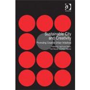 Sustainable City and Creativity: Promoting Creative Urban Initiatives by Baycan,Tnzin, 9781409420019