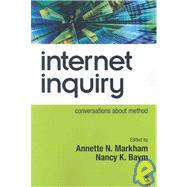 Internet Inquiry : Conversations about Method by Annette N. Markham, 9781412910019