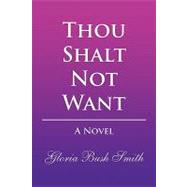 Thou Shalt Not Want by SMITH GLORIA BUSH, 9781436390019