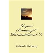 Unpeu! Beaucoup!! Passionnement!!! by O'Monroy, M. Richard; Ballin, M. G. P., 9781511600019