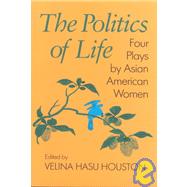 The Politics of Life by Houston, Velina Hasu, 9781566390019