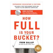 How Full Is Your Bucket? Expanded Educator's Edition Positive Strategies for Work and Life by Rath, Tom; Clifton, Don, 9781595620019