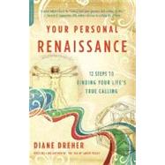 Your Personal Renaissance 12 Steps to Finding Your Lifes True Calling by Dreher, Diane, 9781600940019