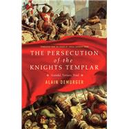 The Persecution of the Knights Templar by Demurger, Alain, 9781643130019
