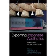 Exporting Japanese Aesthetics Evolution from Tradition to Cool Japan by Kimura, Tets; Harris, Jennifer, 9781789760019