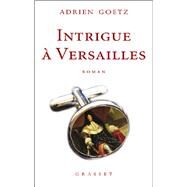 Intrigue  Versailles by Adrien Goetz, 9782246730019