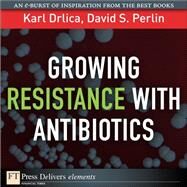 Growing Resistance with Antibiotics by Drlica, Karl S.; Perlin, David S., 9780132660020