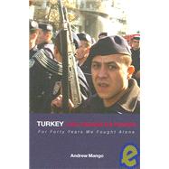 Turkey and the War on Terror: 'For Forty Years We Fought Alone' by Mango; Andrew, 9780415350020