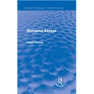 Humanist Essays (Routledge Revivals) by Murray; Gilbert, 9780415730020