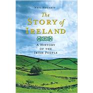 The Story of Ireland A History of the Irish People by Hegarty, Neil, 9781250060020