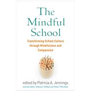 The Mindful School Transforming School Culture through Mindfulness and Compassion by Jennings, Patricia A.; Demauro, Anthony A.; Mischenko, Polina P., 9781462540020
