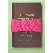 The Yarn Whisperer My...,Parkes, Clara,9781617690020