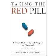 Taking the Red Pill Science, Philosophy and the Religion in the Matrix by Yeffeth, Glenn; Gerrold, David, 9781932100020