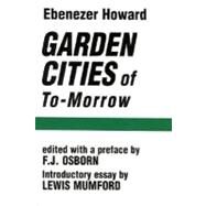 Garden Cities of To-Morrow by Howard, Ebenezer; Osborn, F.J., 9780262580021
