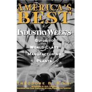 America's Best IndustryWeek's Guide to World-Class Manufacturing Plants by Kinni, Theodore B., 9780471160021