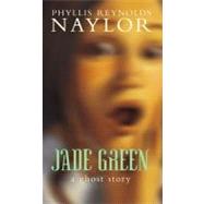 Jade Green A Ghost Story by Naylor, Phyllis Reynolds, 9780689820021