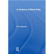 Century of Bank Rate by Hawtrey,Ralph, 9781138970021