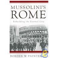 Mussolini's Rome Rebuilding the Eternal City by Painter, Borden, 9781403980021