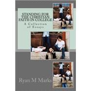 Standing for the Christian Faith in College by Marks, Ryan M., 9781497350021