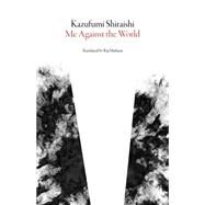 Me Against the World by Shiraishi, Kazufumi; Mahtani, Raj, 9781943150021