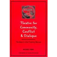 Theatre for Community, Conflict & Dialogue: The Hope Is Vital Training Manual by Rohd, Michael, 9780325000022