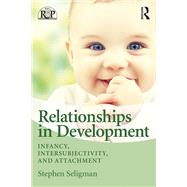 Relational-Developmental Psychoanalysis: Infancy, Intersubjectivity, and Attachment by Seligman; Stephen, 9780415880022