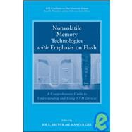 Nonvolatile Memory Technologies with Emphasis on Flash A Comprehensive Guide to Understanding and Using Flash Memory Devices by Brewer, Joe; Gill, Manzur, 9780471770022