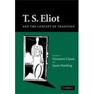 T. S. Eliot and the Concept of Tradition by Edited by Giovanni Cianci , Jason Harding, 9780521880022
