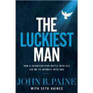 The Luckiest Man by Paine, John R.; Haines, Seth (CON), 9781400210022
