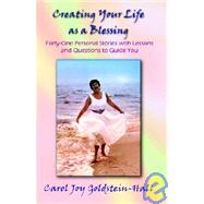 Creating Your Life As a Blessing : Forty-One Personal Stories with Lessons and Questions to Guide You by GOLDSTEIN-HALL CAROL JOY, 9781401060022