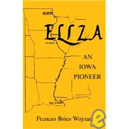 Eliza, an Iowa Pioneera a Iowa Pioneer by Wojnar, Frances Bries, 9781413490022