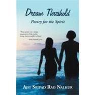 Dream Threshold: Poetry for the Spirit by Nalkur, Ajit Sripad Rao, 9781475940022