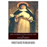 Saint Catherine of Siena and Her Times by Roberts, Margaret, 9781502350022