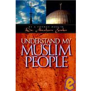 Understand My Muslim People by Sarker, Abraham, 9781594980022