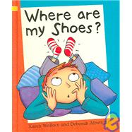 Where Are My Shoes? by Wallace, Karen; Allwright, Deborah, 9781597710022