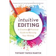 Intuitive Editing: A Creative and Practical Guide to Revising Your Writing by Tiffany Yates Martin, 9781950830022