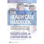 The Health Care Handbook A Clear and Concise Guide to the United States Health Care System by Askin, Elisabeth Thames; Moore, Nathan, 9781975200022