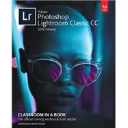 Adobe Photoshop Lightroom Classic CC Classroom in a Book (2018 release) by Evans, John; Straub, Katrin, 9780134540023