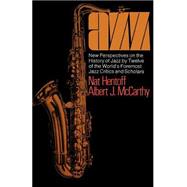 Jazz New Perspectives On The History Of Jazz By Twelve Of The World's Foremost Jazz Critics And Scholars by Hentoff, Nat; Mccarthy, Albert J., 9780306800023