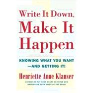 Write It Down Make It Happen Knowing What You Want And Getting It by Klauser, Henriette Anne, 9780684850023