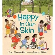 Happy in Our Skin by Manushkin, Fran; Tobia, Lauren, 9780763670023