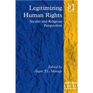 Legitimizing Human Rights: Secular and Religious Perspectives by Menuge,Angus J.L., 9781409450023