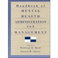 Handbook of Mental Health Administration and Management by Reid,William H., 9781583910023