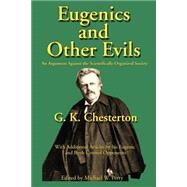 Eugenics and Other Evils : An Argument Against the Scientifically Organized State by Chesterton, G. K., 9781587420023