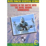 Survive in the Arctic With the Royal Marine Commandos by McNab, Chris; Carney, John T., Jr., 9781590840023